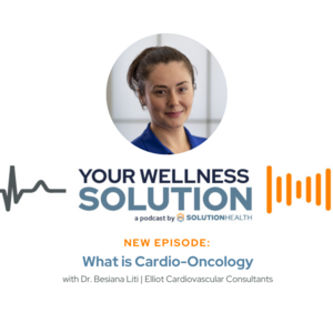 What is Cardio-Oncology: A Podcast with Dr. Besiana Liti with Elliot Cardiovascular Consultants